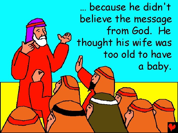 … because he didn't believe the message from God. He thought his wife was