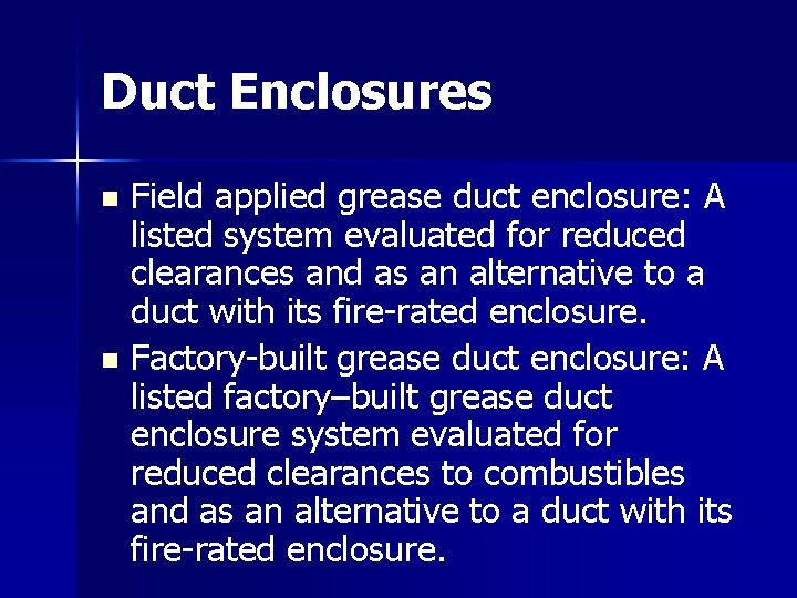 Duct Enclosures Field applied grease duct enclosure: A listed system evaluated for reduced clearances Duct Enclosures Field applied grease duct enclosure: A listed system evaluated for reduced clearances