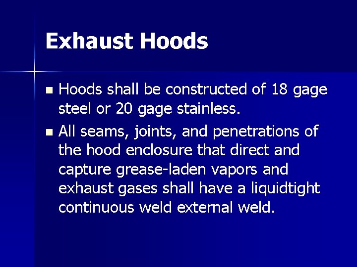 Exhaust Hoods shall be constructed of 18 gage steel or 20 gage stainless. n Exhaust Hoods shall be constructed of 18 gage steel or 20 gage stainless. n