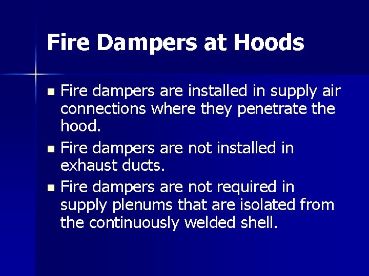 Fire Dampers at Hoods Fire dampers are installed in supply air connections where they Fire Dampers at Hoods Fire dampers are installed in supply air connections where they
