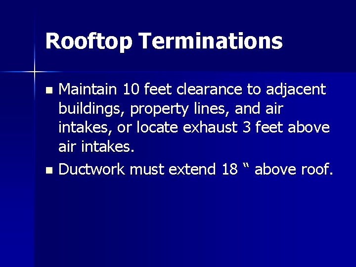 Rooftop Terminations Maintain 10 feet clearance to adjacent buildings, property lines, and air intakes, Rooftop Terminations Maintain 10 feet clearance to adjacent buildings, property lines, and air intakes,