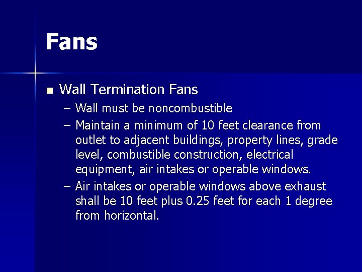 Fans n Wall Termination Fans – Wall must be noncombustible – Maintain a minimum Fans n Wall Termination Fans – Wall must be noncombustible – Maintain a minimum