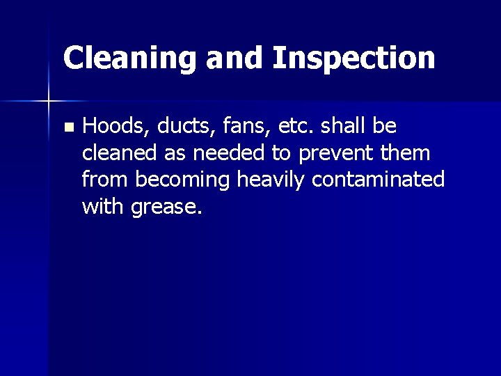 Cleaning and Inspection n Hoods, ducts, fans, etc. shall be cleaned as needed to Cleaning and Inspection n Hoods, ducts, fans, etc. shall be cleaned as needed to