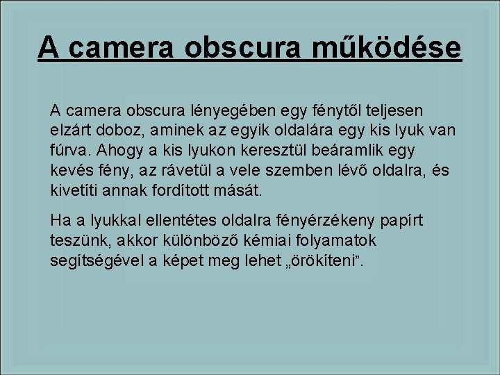 A camera obscura működése A camera obscura lényegében egy fénytől teljesen elzárt doboz, aminek