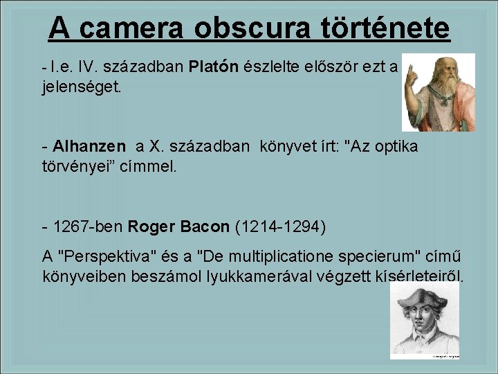 A camera obscura története - I. e. IV. században Platón észlelte először ezt a