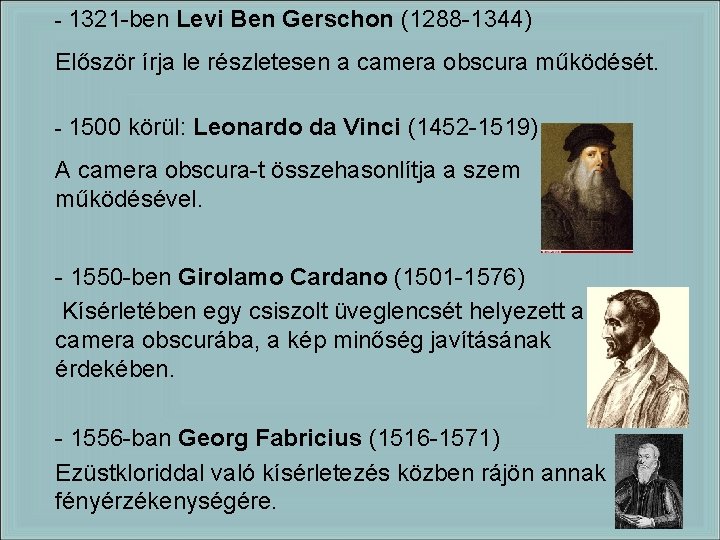 - 1321 -ben Levi Ben Gerschon (1288 -1344) Először írja le részletesen a camera