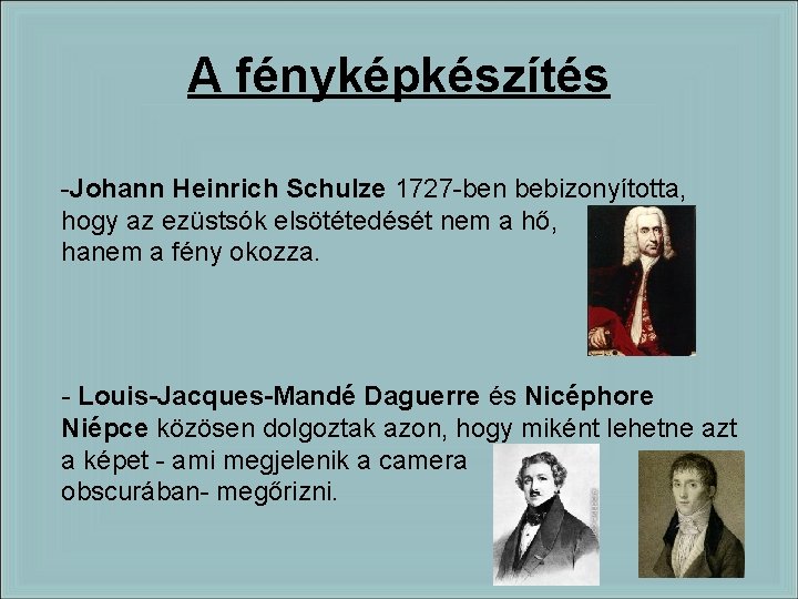 A fényképkészítés -Johann Heinrich Schulze 1727 -ben bebizonyította, hogy az ezüstsók elsötétedését nem a