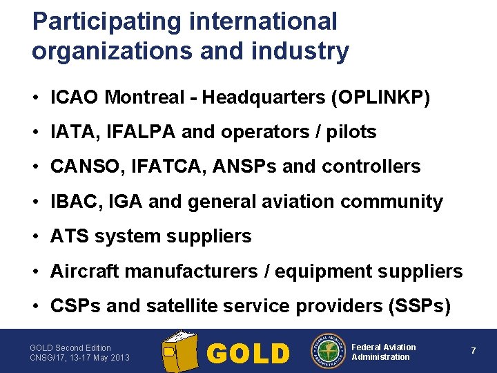 Participating international organizations and industry • ICAO Montreal Headquarters (OPLINKP) • IATA, IFALPA and