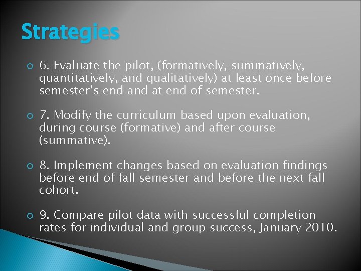Strategies 6. Evaluate the pilot, (formatively, summatively, quantitatively, and qualitatively) at least once before