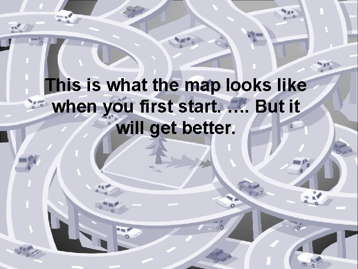 This is what the map looks like when you first start. …. But it