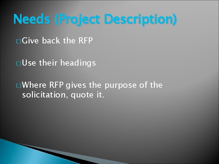 Needs (Project Description) � Give � Use back the RFP their headings � Where