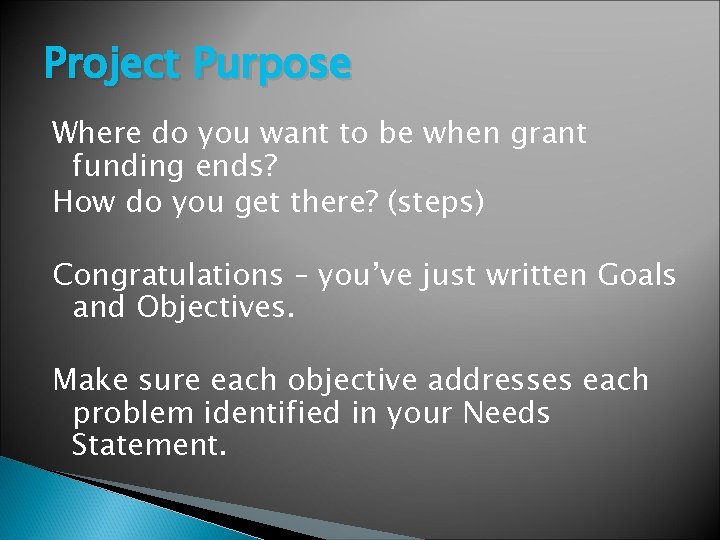Project Purpose Where do you want to be when grant funding ends? How do
