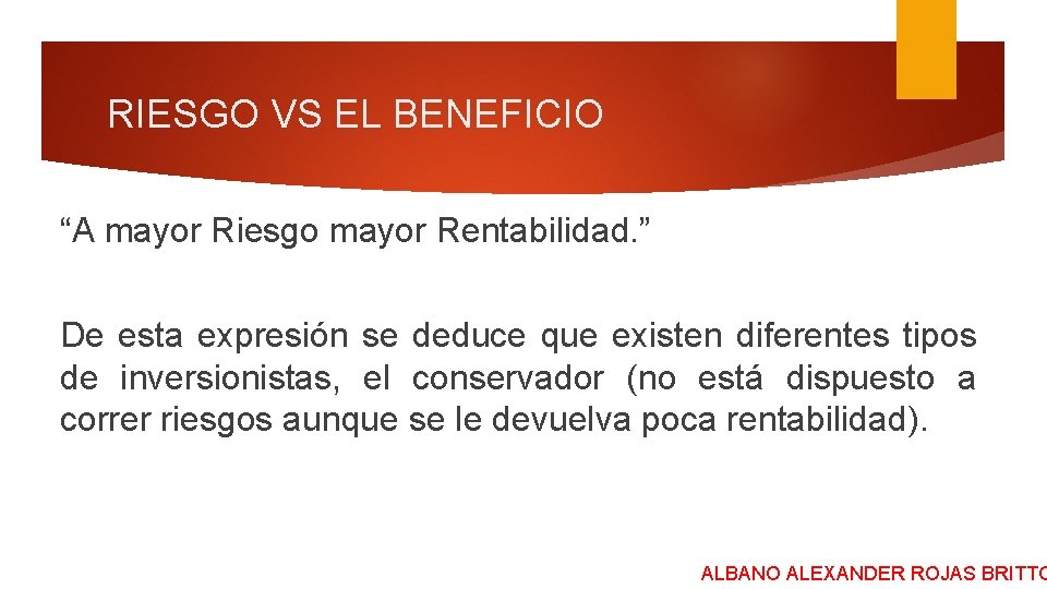 RIESGO VS EL BENEFICIO “A mayor Riesgo mayor Rentabilidad. ” De esta expresión se