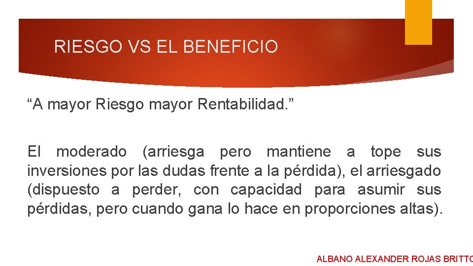 RIESGO VS EL BENEFICIO “A mayor Riesgo mayor Rentabilidad. ” El moderado (arriesga pero