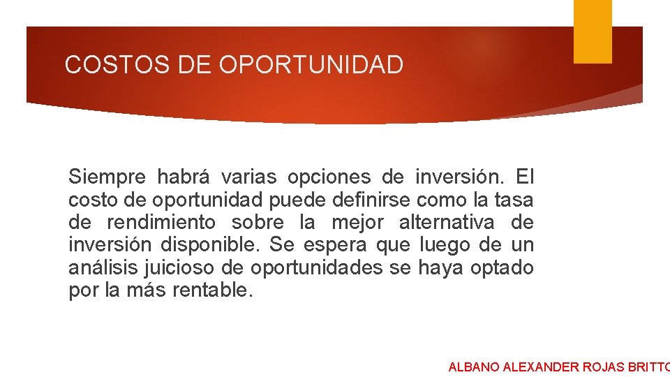 COSTOS DE OPORTUNIDAD Siempre habrá varias opciones de inversión. El costo de oportunidad puede