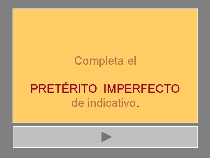 Completa el PRETÉRITO IMPERFECTO de indicativo. 