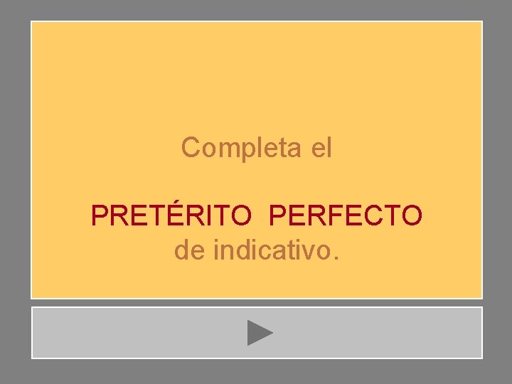 Completa el PRETÉRITO PERFECTO de indicativo. 