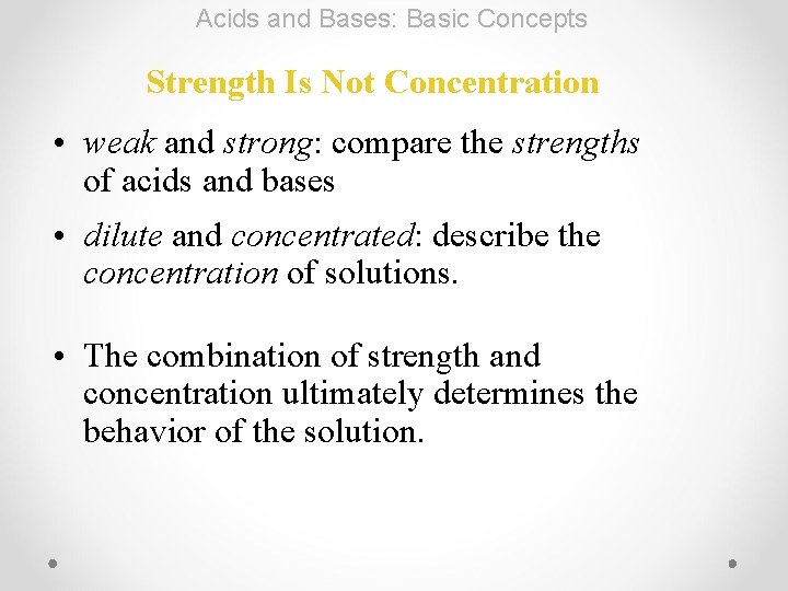 Acids and Bases: Basic Concepts Strength Is Not Concentration • weak and strong: compare