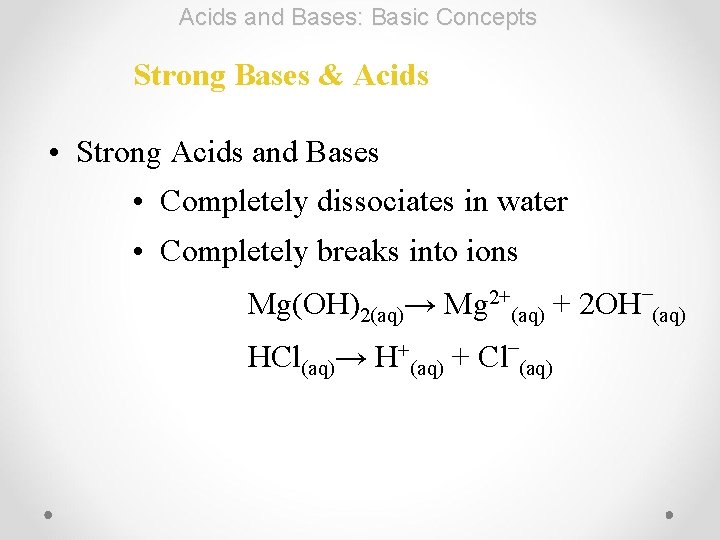 Acids and Bases: Basic Concepts Strong Bases & Acids • Strong Acids and Bases