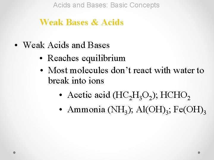 Acids and Bases: Basic Concepts Weak Bases & Acids • Weak Acids and Bases