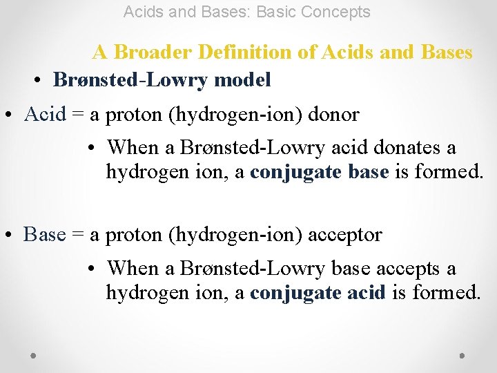 Acids and Bases: Basic Concepts A Broader Definition of Acids and Bases • Brønsted-Lowry