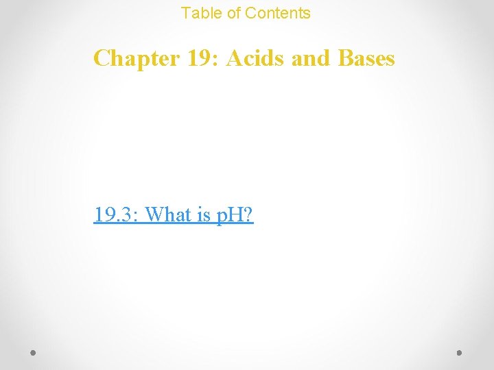 Table of Contents Chapter 19: Acids and Bases 19. 3: What is p. H?