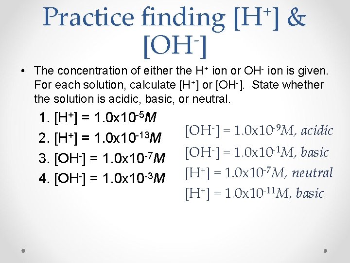 Practice finding [OH ] + [H ] & • The concentration of either the