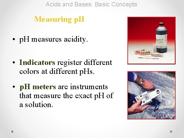 Acids and Bases: Basic Concepts Measuring p. H • p. H measures acidity. •
