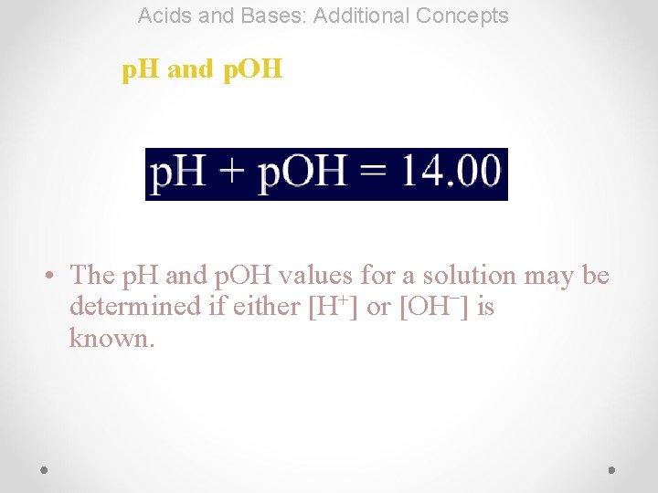 Acids and Bases: Additional Concepts p. H and p. OH • The p. H