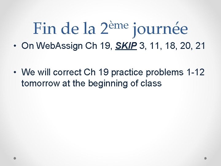 Fin de la ème 2 journée • On Web. Assign Ch 19, SKIP 3,