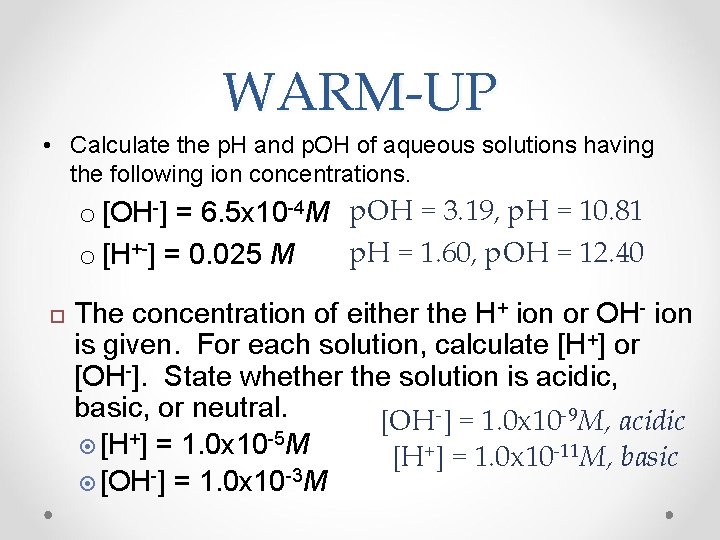 WARM-UP • Calculate the p. H and p. OH of aqueous solutions having the
