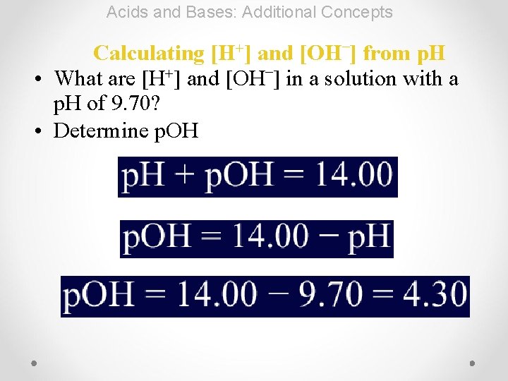 Acids and Bases: Additional Concepts [H+] – Calculating and [OH ] from p. H