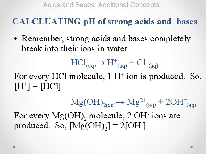 Acids and Bases: Additional Concepts CALCLUATING p. H of strong acids and bases •