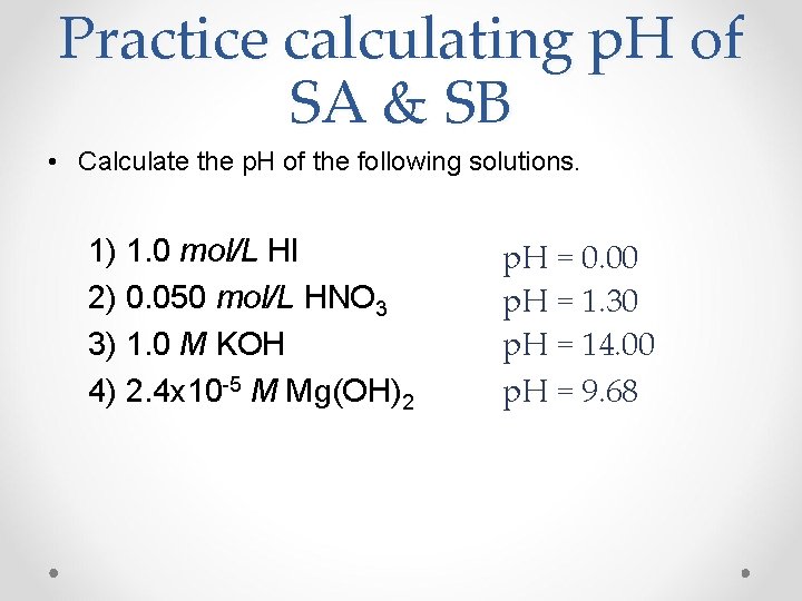 Practice calculating p. H of SA & SB • Calculate the p. H of