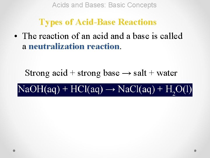 Acids and Bases: Basic Concepts Types of Acid-Base Reactions • The reaction of an