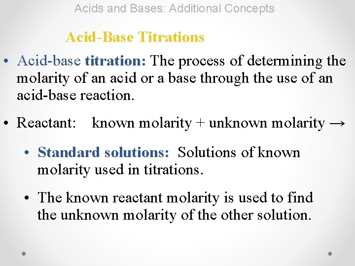Acids and Bases: Additional Concepts Acid-Base Titrations • Acid-base titration: The process of determining