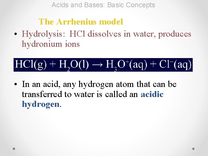 Acids and Bases: Basic Concepts The Arrhenius model • Hydrolysis: HCl dissolves in water,