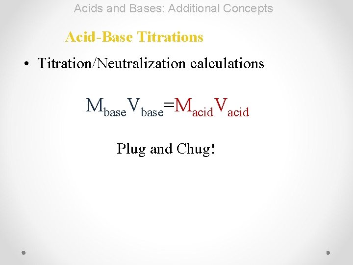 Acids and Bases: Additional Concepts Acid-Base Titrations • Titration/Neutralization calculations Mbase. Vbase=Macid. Vacid Plug