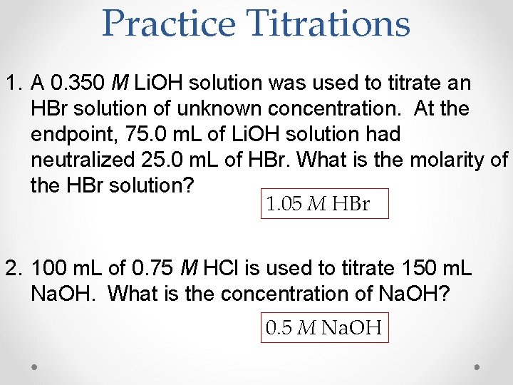 Practice Titrations 1. A 0. 350 M Li. OH solution was used to titrate