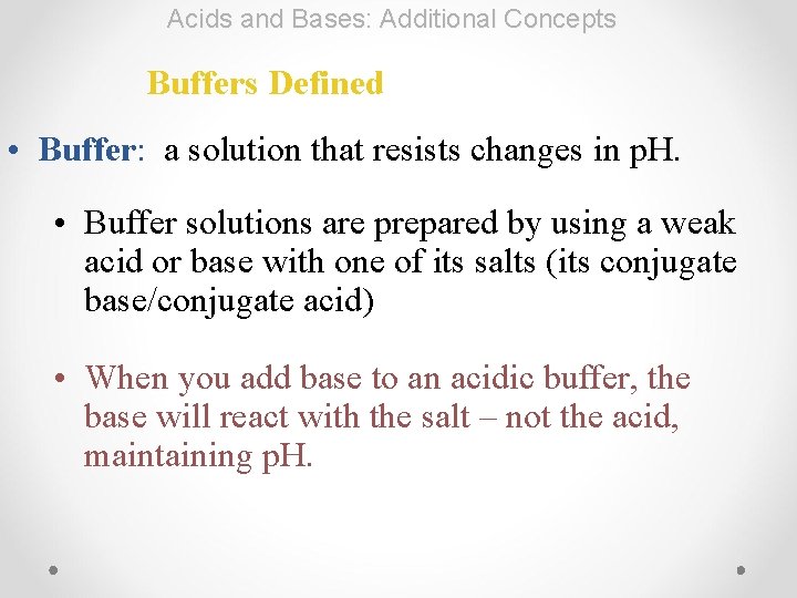 Acids and Bases: Additional Concepts Buffers Defined • Buffer: a solution that resists changes