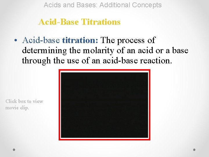 Acids and Bases: Additional Concepts Acid-Base Titrations • Acid-base titration: The process of determining