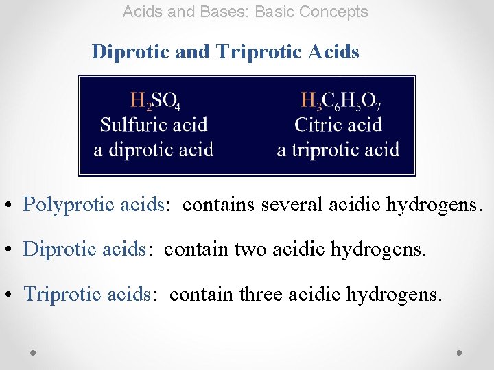 Acids and Bases: Basic Concepts Diprotic and Triprotic Acids • Polyprotic acids: contains several