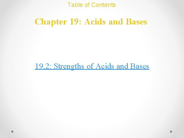 Table of Contents Chapter 19: Acids and Bases 19. 2: Strengths of Acids and