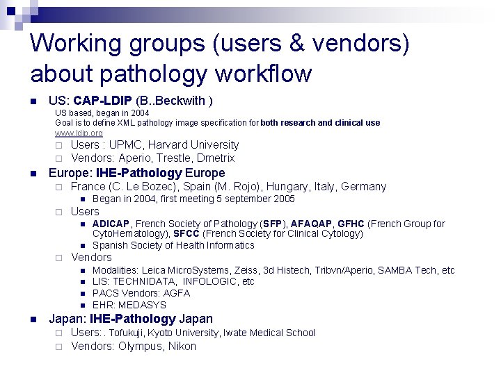Working groups (users & vendors) about pathology workflow n US: CAP-LDIP (B. . Beckwith