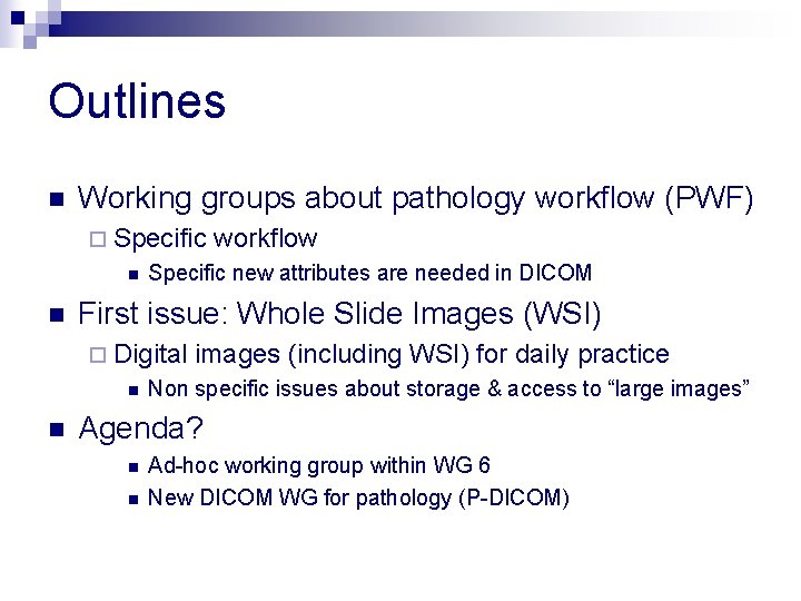 Outlines n Working groups about pathology workflow (PWF) ¨ Specific n n Specific new