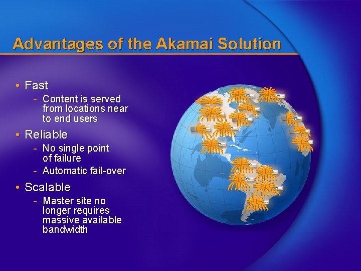 Advantages of the Akamai Solution • Fast - Content is served from locations near