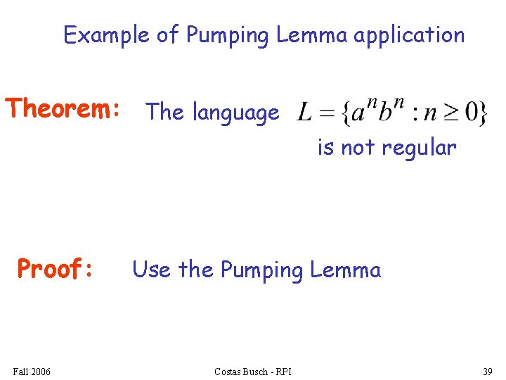 Example of Pumping Lemma application Theorem: The language is not regular Proof: Fall 2006