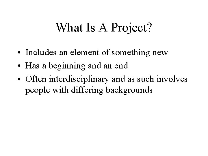 What Is A Project? • Includes an element of something new • Has a