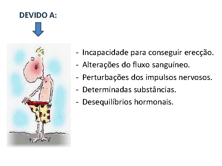  DEVIDO A: - Incapacidade para conseguir erecção. - Alterações do fluxo sanguíneo. -