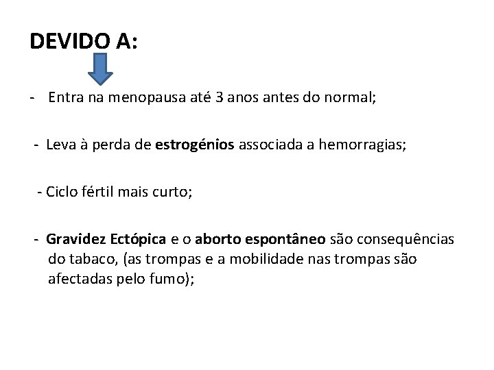 DEVIDO A: - Entra na menopausa até 3 anos antes do normal; - Leva